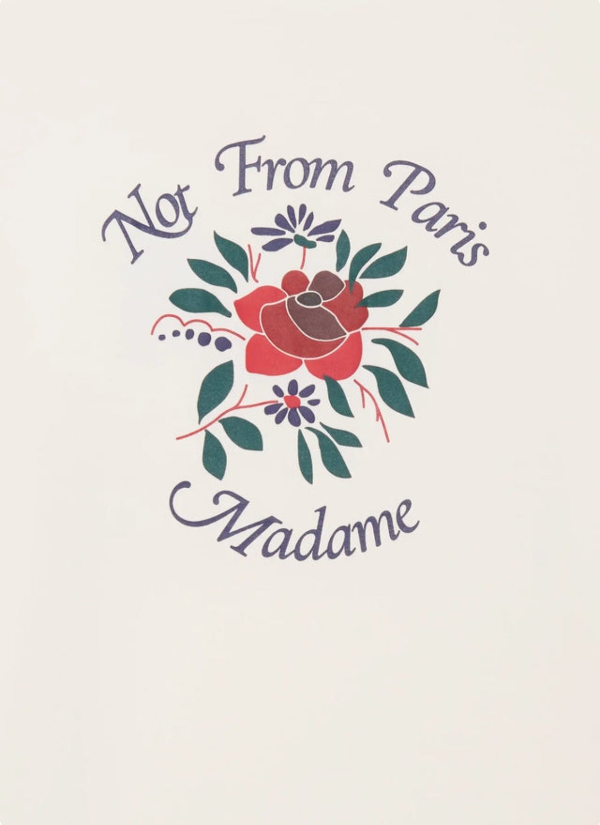 The DROLE DE MONSIEUR E-TS210-CO002-CM LE T-SHIRT CREAM is a cotton t-shirt adorned with the slogan "Not From Paris Madame" encircling a central floral illustration featuring a red rose, green leaves, and small purple flowers on a white background, complete with a ribbed neckline.