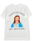 Have you met my graphic PLEASURES MOTHER T-SHIRT WHITE?